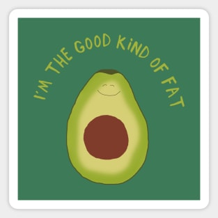 Funny Avocado Design, I'm the Good Kind of Fat Magnet